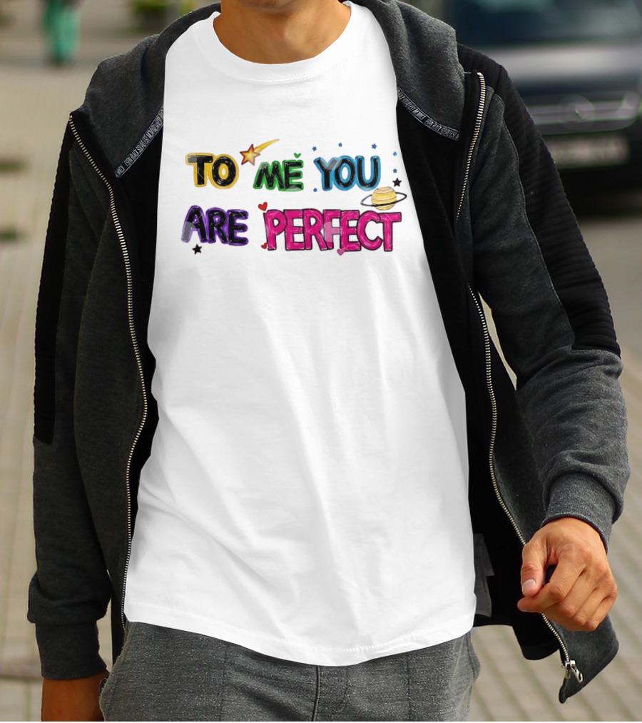 To Me You Are Perfect Colorful Space Star And Planet Positive Message T-Shirt