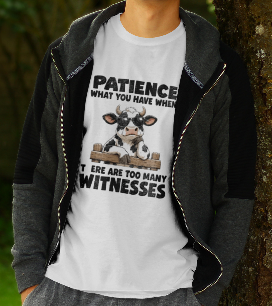Patience What You Have When There Are Too Many Witnesses Cow Wearing Sunglasses T-Shirt