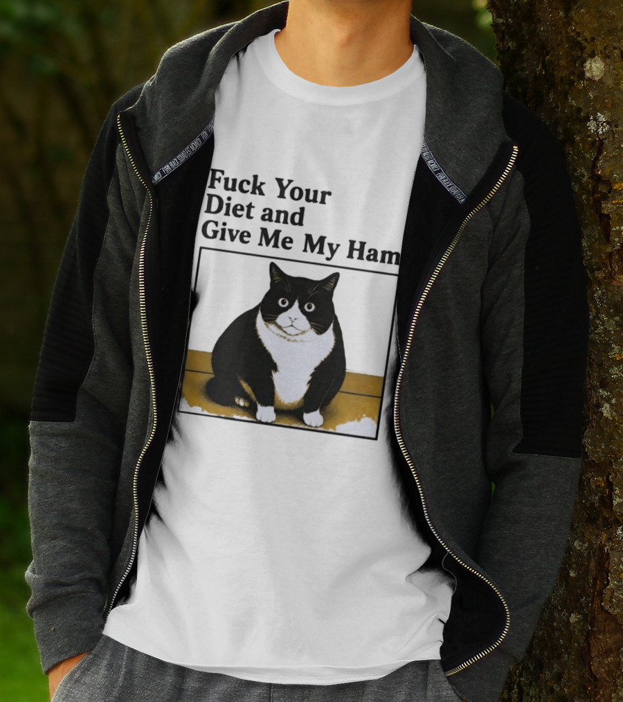 Fuck Your Diet And Give Me My Ham Fat Cat T-Shirt