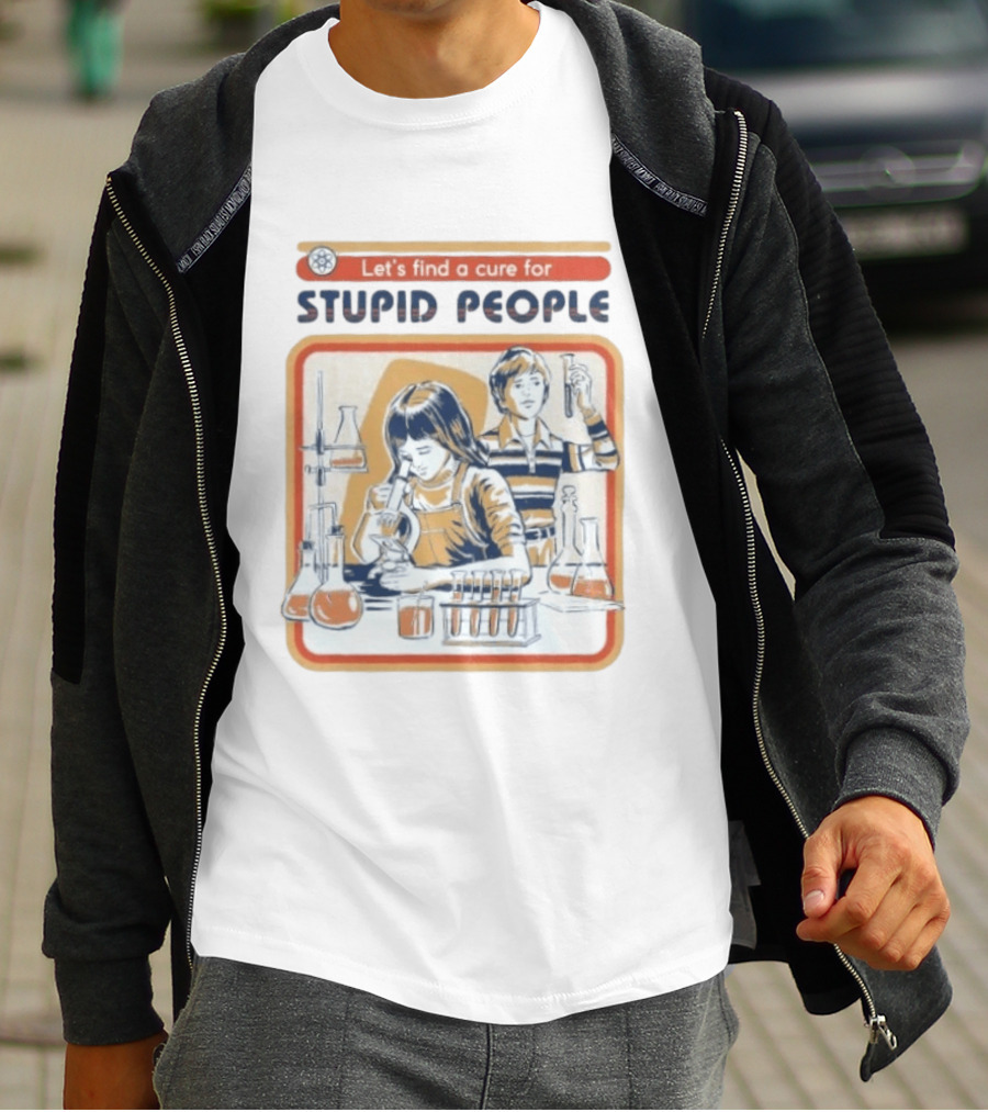 Let's Find A Cure For Stupid People Science Labs Beakers Microscopes T-Shirt