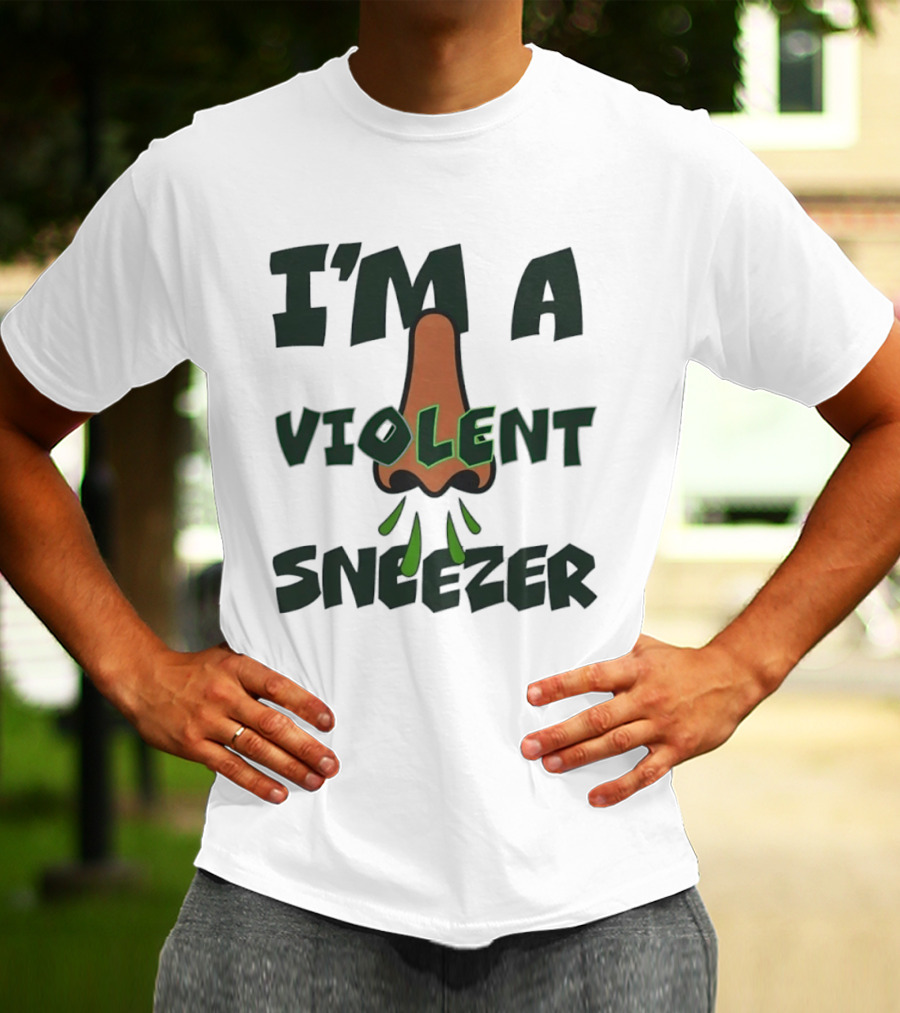 I'm A Violent Sneezer Nose Sneezing Allergies T-Shirt