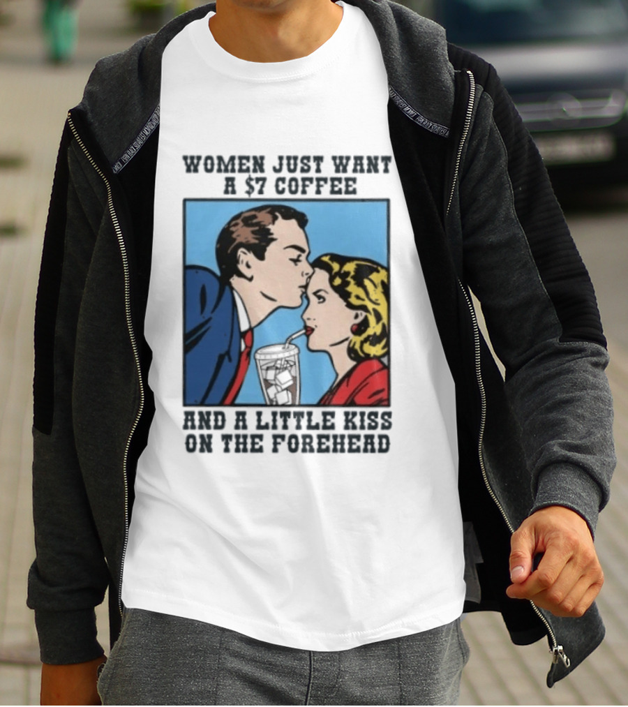 Women Just Want A 7 Coffee And A Little Kiss On The Forehead Vintage Pop T-Shirt