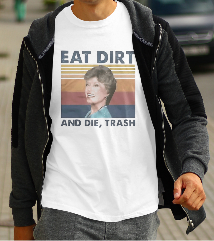 Eat Dirt And Die Trash Dorothy Zbornak Humor T-Shirt