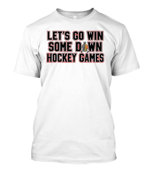 Let's Go Win Some Hockey Games Chicago Blackhawks T-Shirt