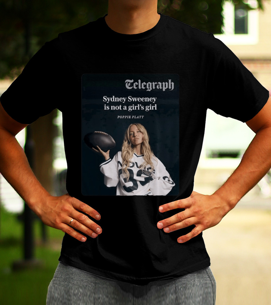 Telegraph Feature Sydney Sweeney Is Not A Girl's Girl Poppie Platt T-Shirt