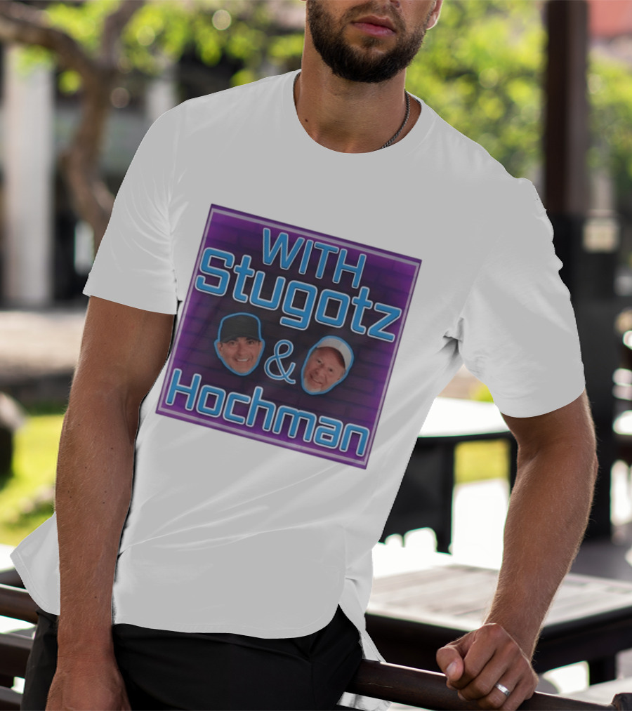 With Stugotz And Hochman Podcast Radio Sports Talk T-Shirt
