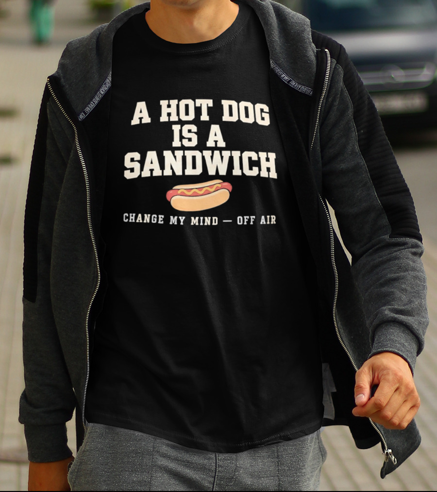 A Hot Dog Is A Sandwich Change My Mind Off Air T-Shirt