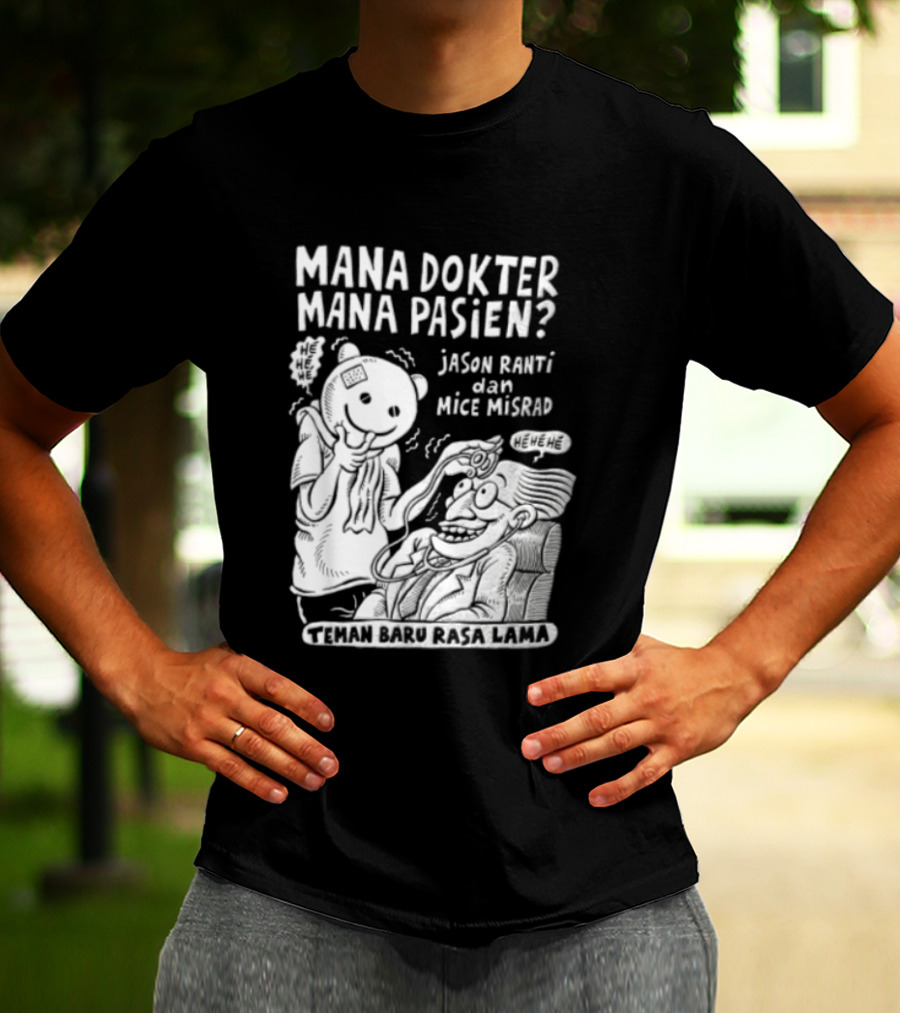 Mana Dokter Mana Pasien Jason Ranti Mice Misrad Teman Baru Rasa Lama T-Shirt