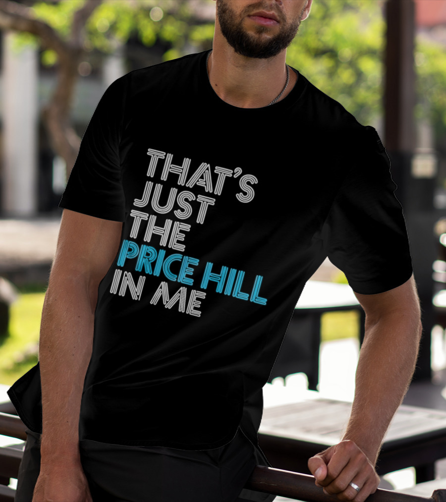 That's Just The Price Hill In Me Cincinnati T-Shirt