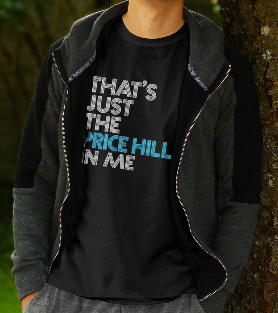 That's Just The Price Hill In Me Cincinnati T-Shirt