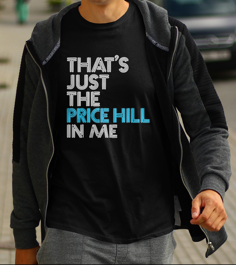 That's Just The Price Hill In Me Cincinnati T-Shirt