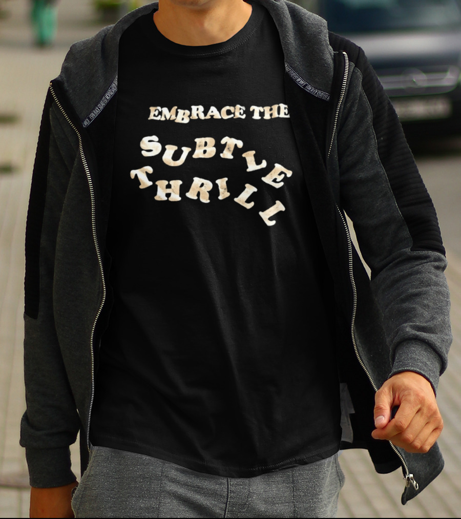 Embrace The Subtle Thrill Distressed T-Shirt