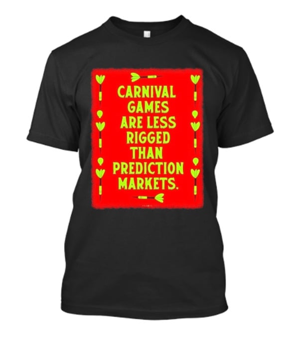 Carnival Games Are Less Rigged Than Prediction Markets Red And Green Dart T-Shirt