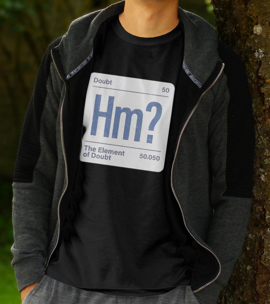 Doubt 50 Hm? The Element Of Doubt 50.050 Periodic Table T-Shirt