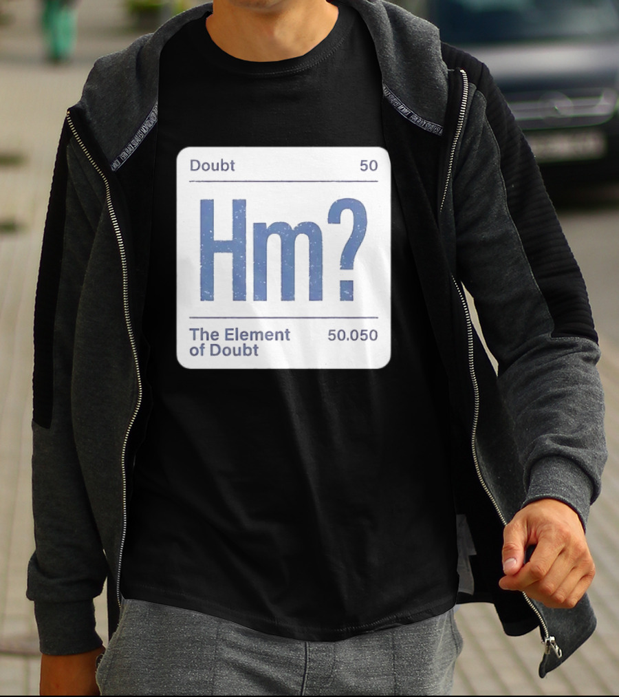 Doubt 50 Hm? The Element Of Doubt 50.050 Periodic Table T-Shirt