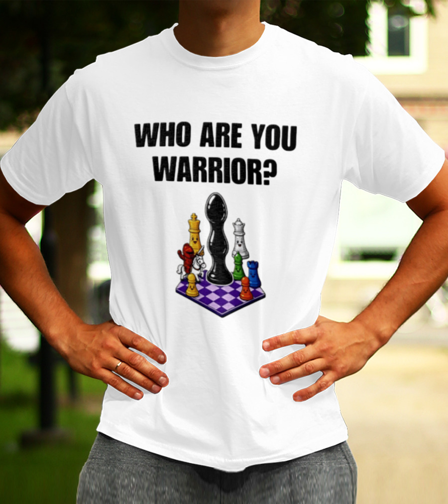 Who Are You Warrior Chess Piece Set Unique Anal Plug T-Shirt