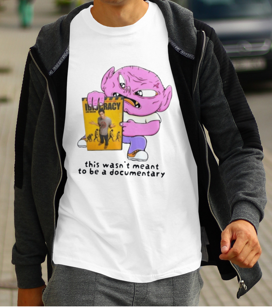 Idiocracy Luke Wilson This Wasn't Meant To Be A Documentary T-Shirt