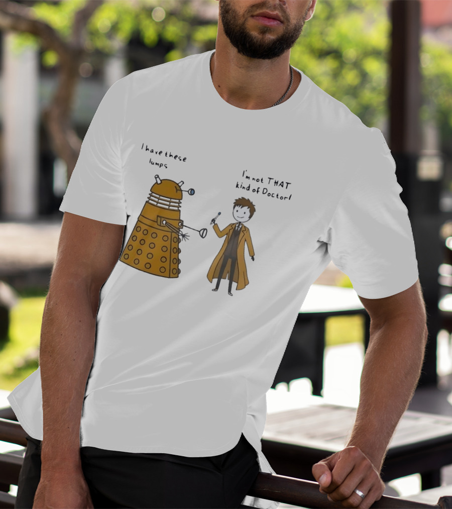 Doctor Who Dalek Humor I Have These Lumps I'm Not That Kind Of Doctor T-Shirt