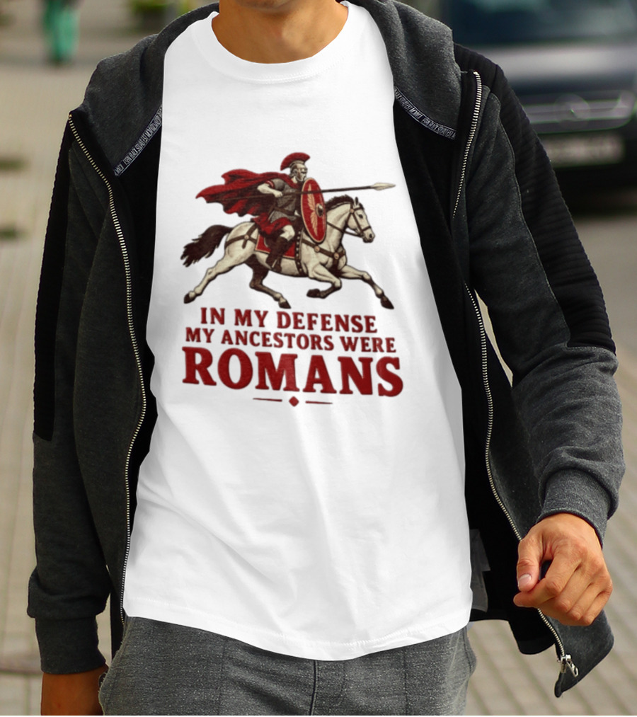 Roman Soldier On Horseback In My Defense My Ancestors Were Romans T-Shirt