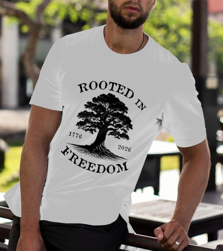 Rooted In Freedom Tree 1776 2026 Patriotic T-Shirt