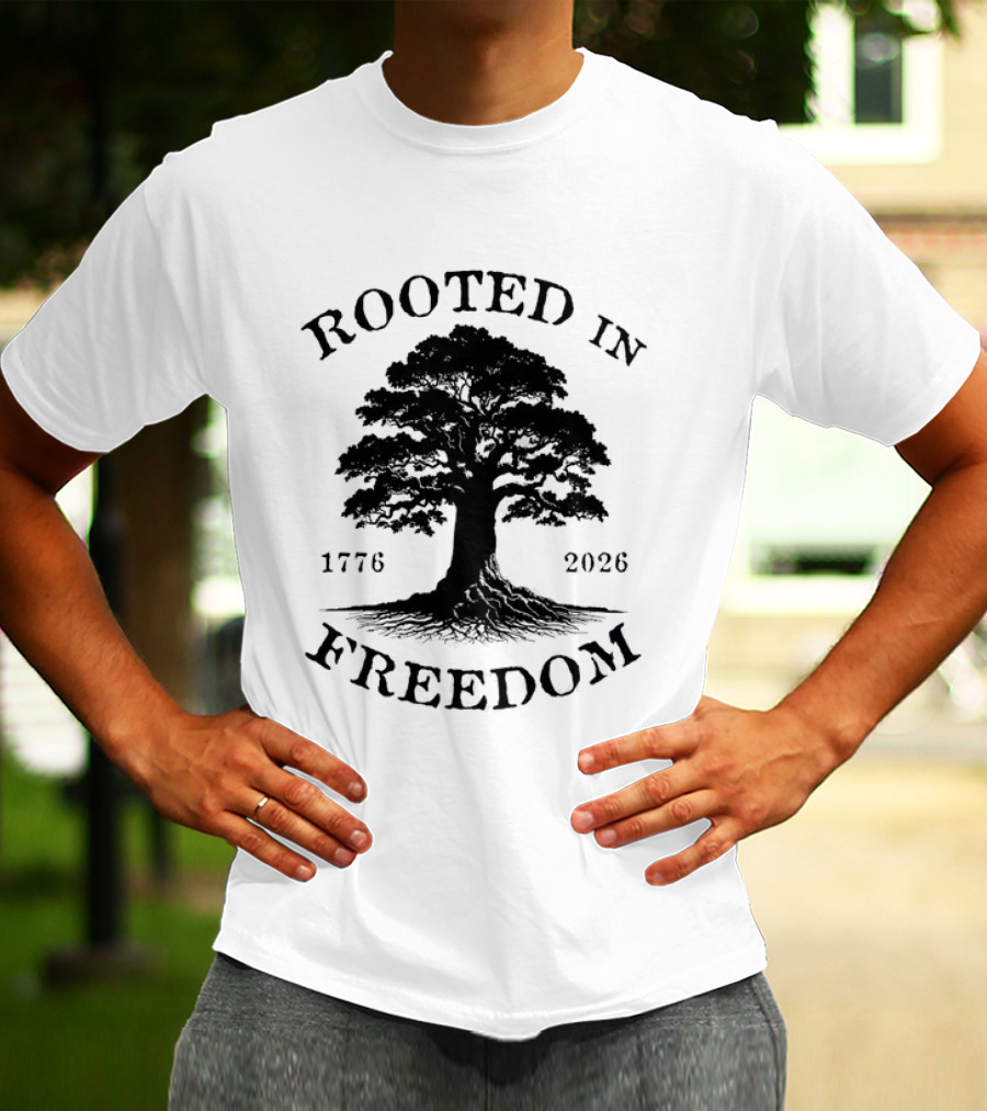 Rooted In Freedom Tree 1776 2026 Patriotic T-Shirt