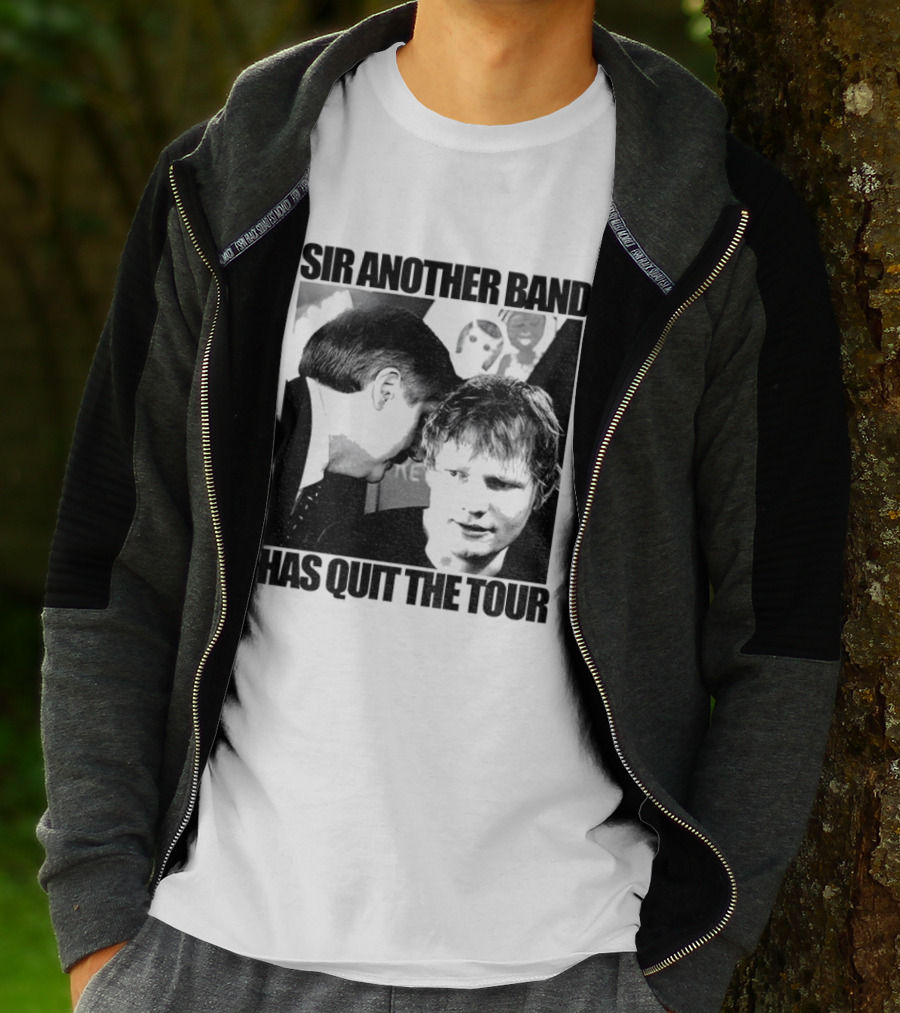 Ed Tour 2026 Ed Sheeran Sir Another Band Has Quit The Tour T-Shirt