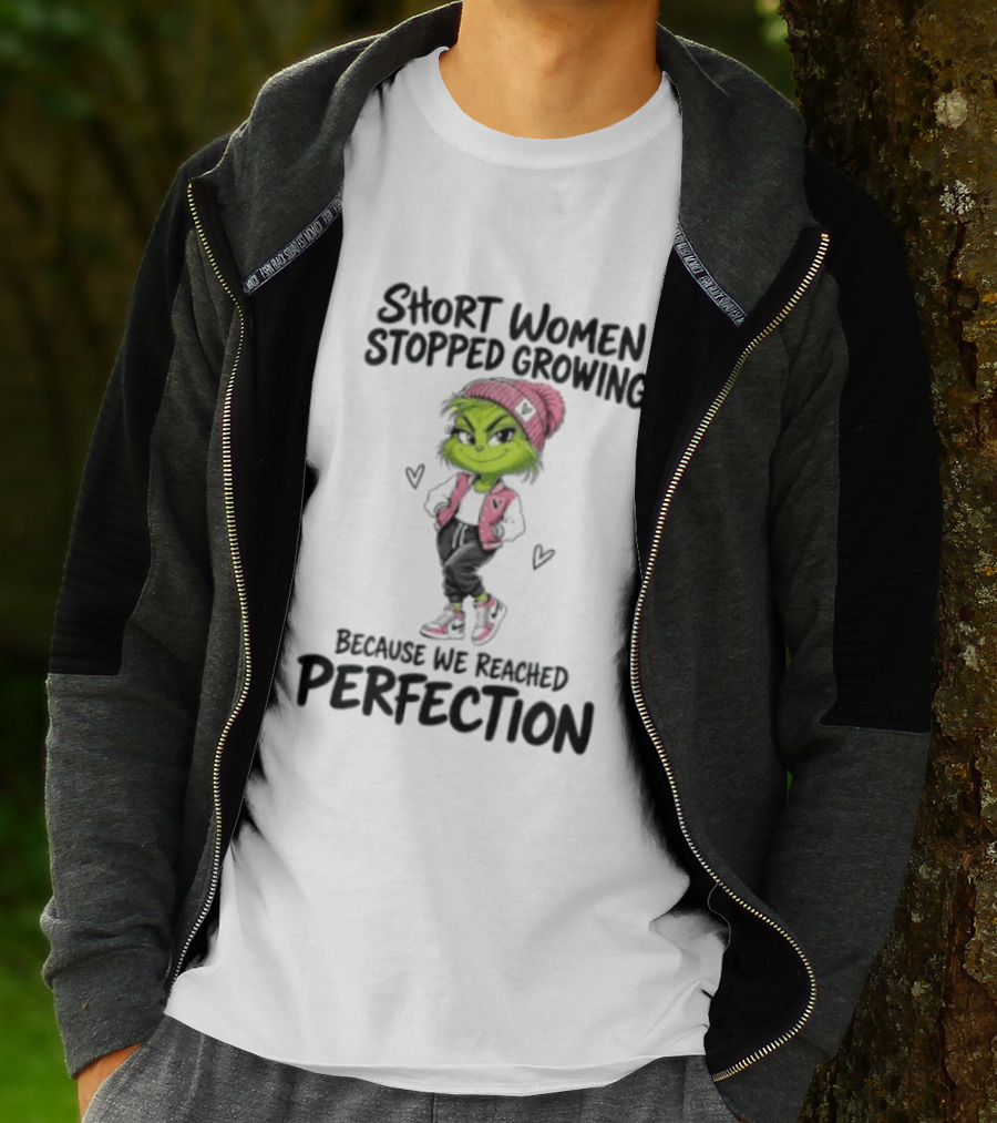Grinch Short Women Stopped Growing Because We Reached Perfection T-Shirt