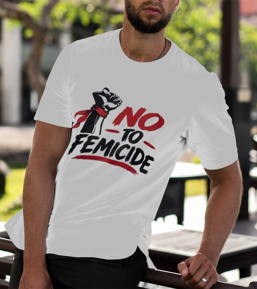 No To Femicide Raised Fist Activism Social Justice Equality T-Shirt
