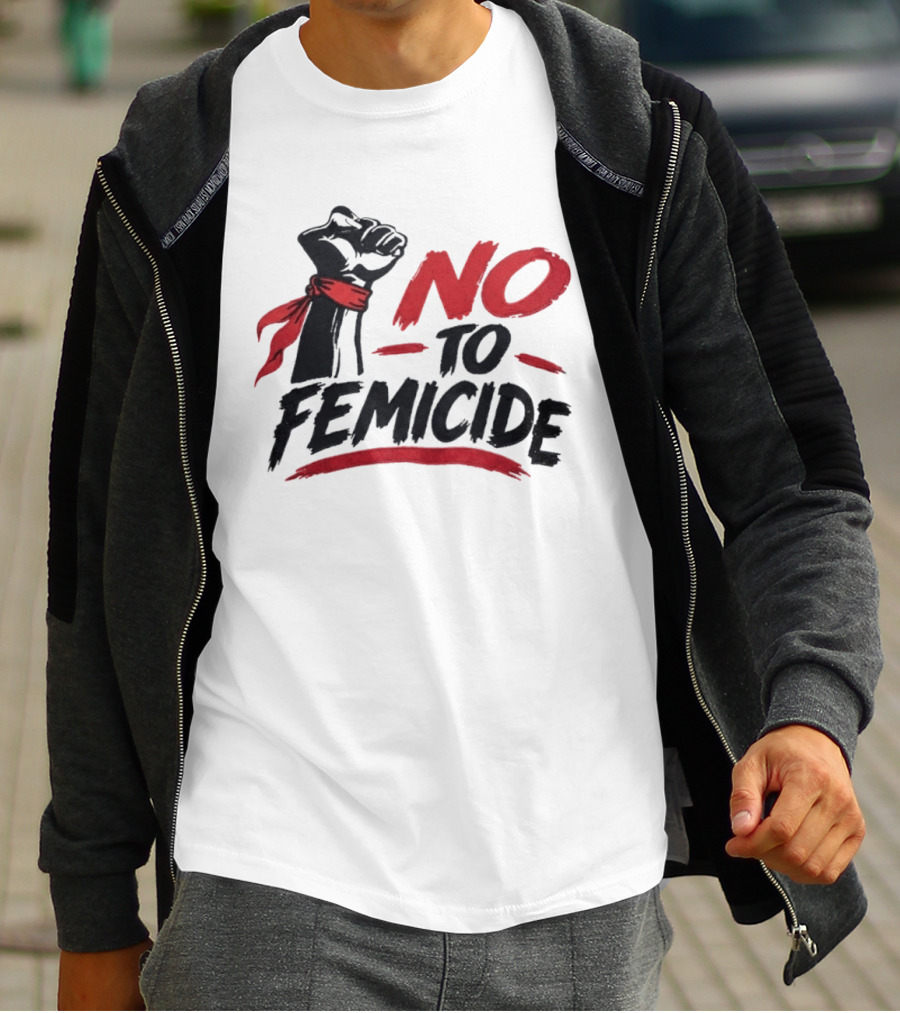 No To Femicide Raised Fist Activism Social Justice Equality T-Shirt