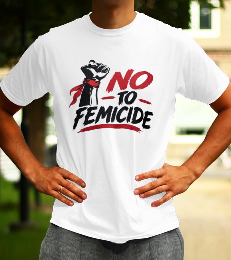 No To Femicide Raised Fist Activism Social Justice Equality T-Shirt