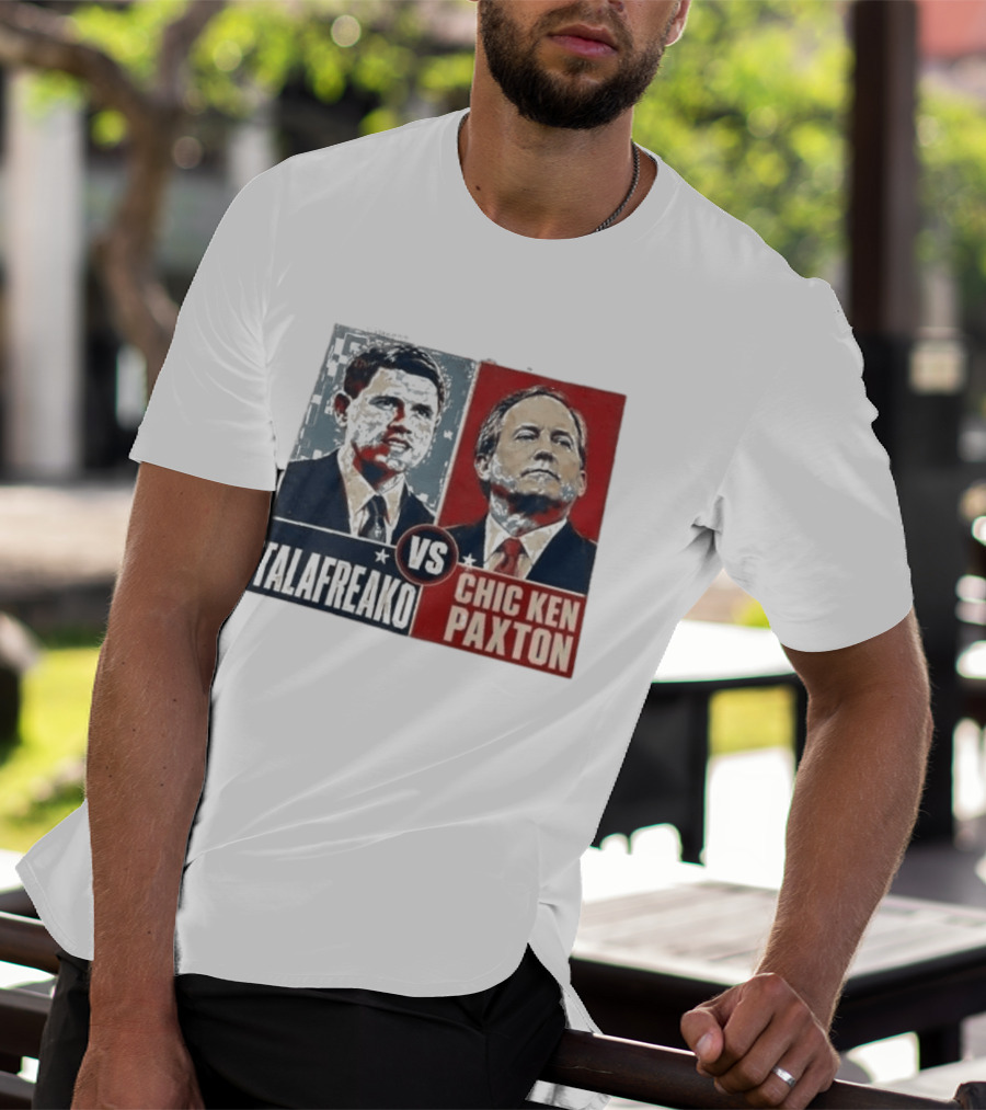Talafreako Vs Chic Ken Paxton Political Parody Election Matchup T-Shirt