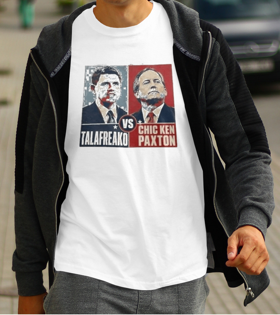 Talafreako Vs Chic Ken Paxton Political Parody Election Matchup T-Shirt