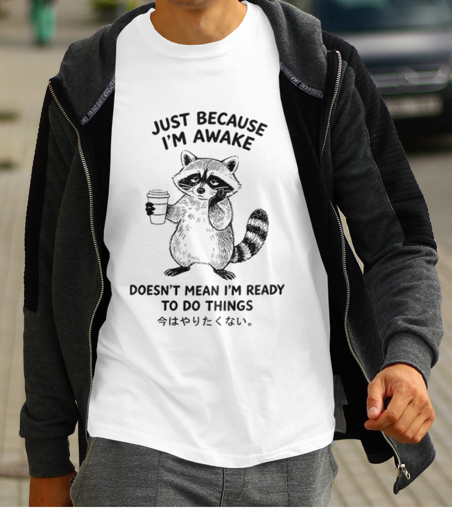 Raccoon Coffee Just Because I'm Awake Doesn't Mean I'm Ready To Do Things T-Shirt