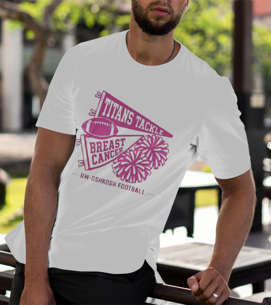 UW Oshkosh Football Titans Tackle Breast Cancer Pink Ribbons And Pom Poms T-Shirt