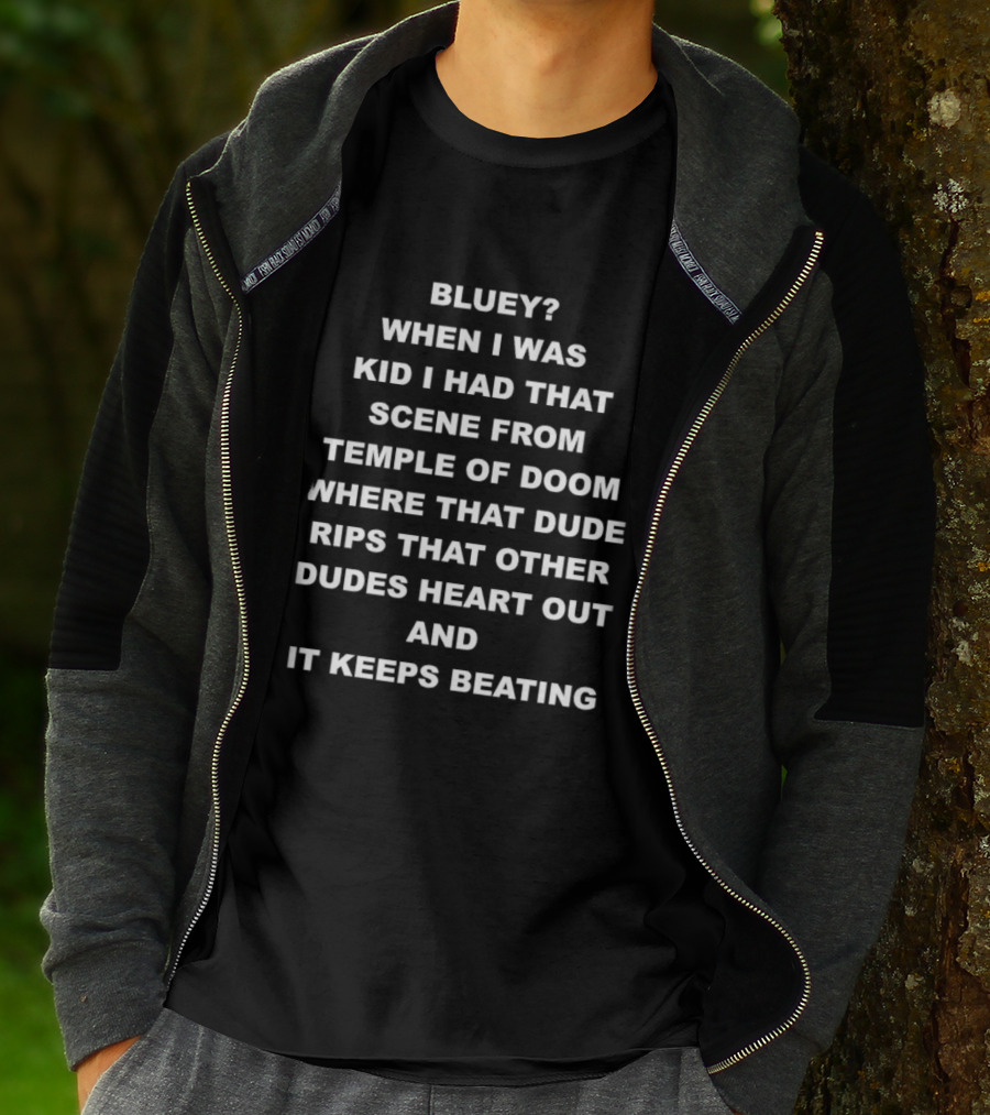 Bluey When I Was Kid I Had That Scene From Temple Of Doom Heart Rips Out And Keeps Beating T-Shirt