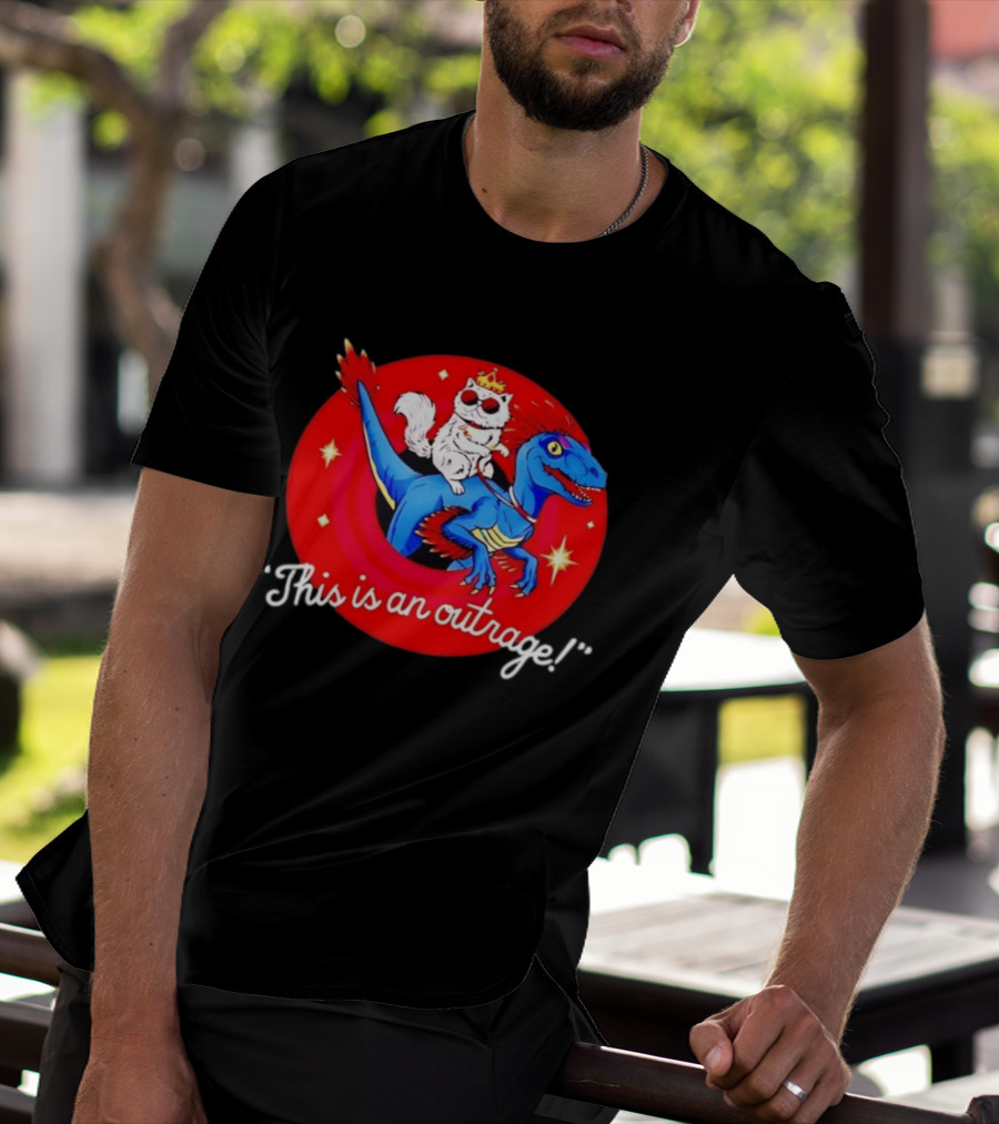 Cat Wearing Crown And Sunglasses Riding Blue Dinosaur "This Is An Outrage T-Shirt