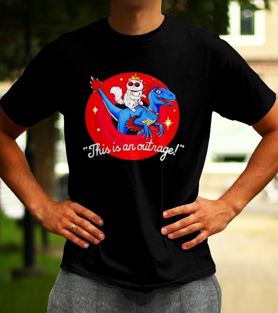 Cat Wearing Crown And Sunglasses Riding Blue Dinosaur "This Is An Outrage T-Shirt