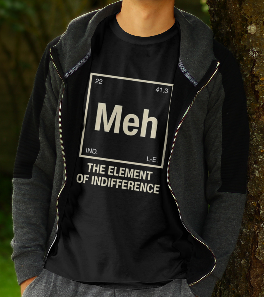 Meh The Element Of Indifference Periodic Table 22 41.3 IND L.E. T-Shirt