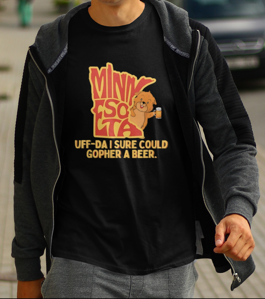 Minnesota Uff Da I Sure Could Gopher A Beer With Cute Gopher Holding Beer T-Shirt