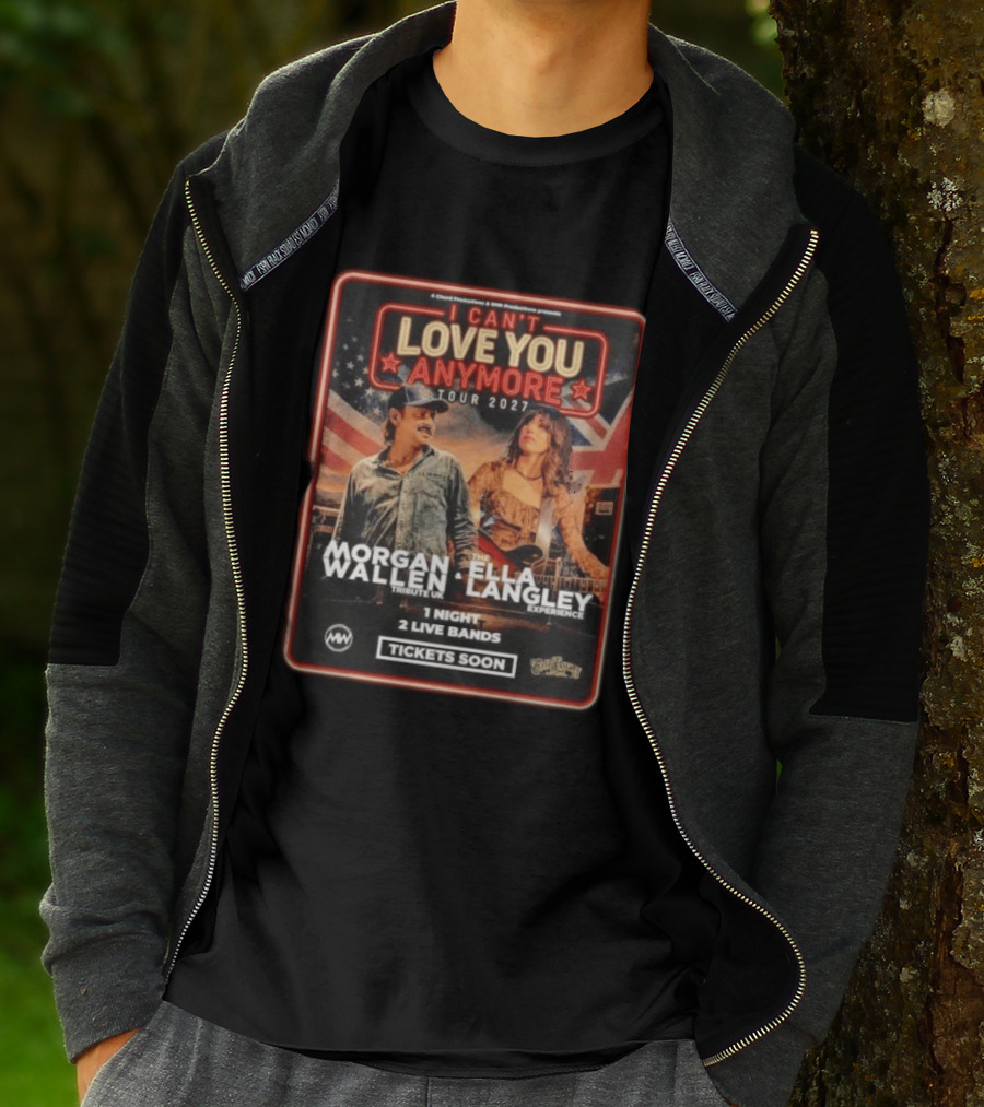 Morgan Wallen Ella Langley I Can't Love You Anymore Tour 2027 Tribute UK Experience 1 Night 2 Live Bands Tickets Soon T-Shirt
