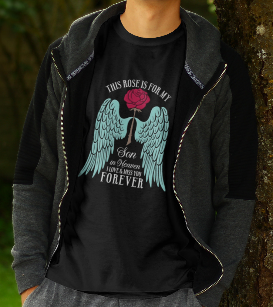 This Rose Is For My Son In Heaven I Love And Miss You Forever Angel Wings T-Shirt