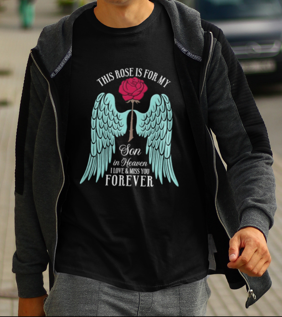 This Rose Is For My Son In Heaven I Love And Miss You Forever Angel Wings T-Shirt