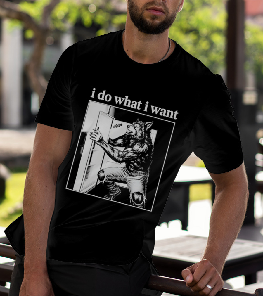 I Do What I Want Werewolf Refrigerator Fridge T-Shirt