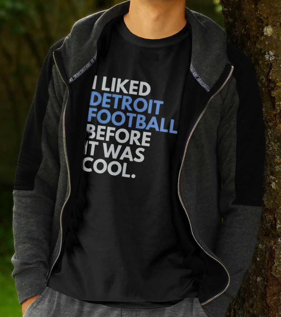 I Liked Detroit Football Before It Was T-Shirt