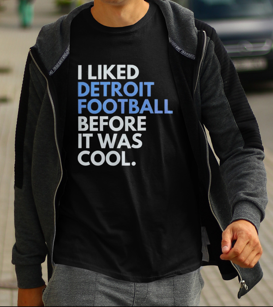 I Liked Detroit Football Before It Was T-Shirt