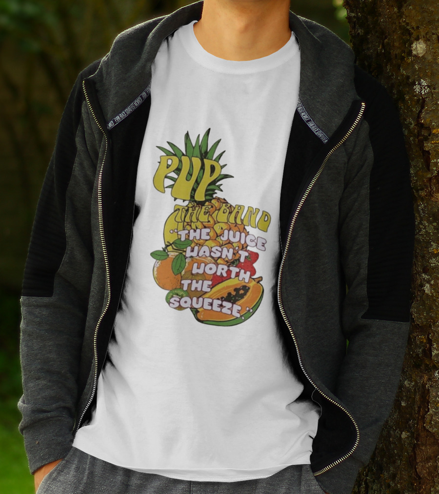 Pup The Band The Juice Wasn't Worth The Squeeze Pineapple Tropical Fruit T-Shirt