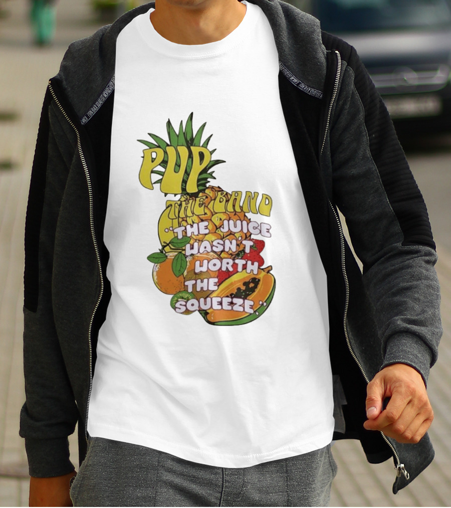 Pup The Band The Juice Wasn't Worth The Squeeze Pineapple Tropical Fruit T-Shirt