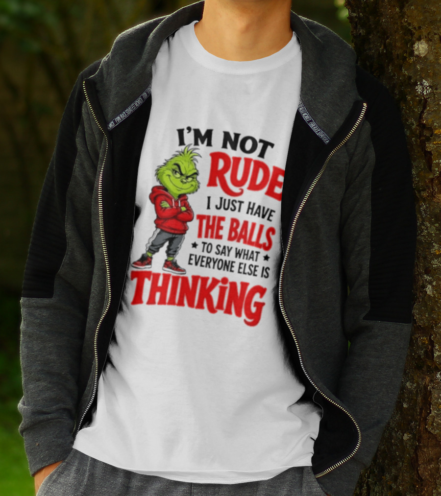 The Grinch I'm Not Rude I Just Have The Balls To Say What Everyone Else Is Thinking T-Shirt