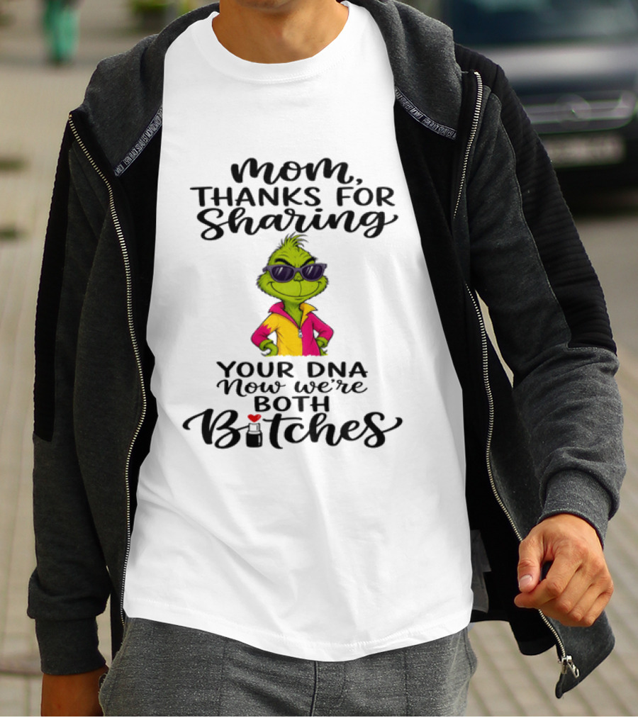 Mom Thanks For Sharing Your DNA Now We're Both Bitches Grinch Sunglasses T-Shirt