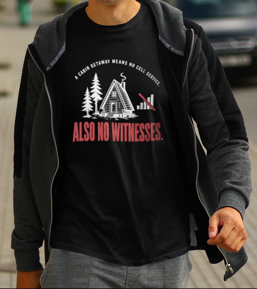 A Cabin Getaway Means No Cell Service Also No Witnesses Pine Trees Signal Bars T-Shirt
